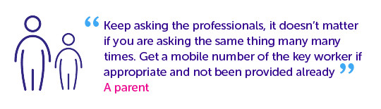 Quotes from parents - keep asking the professionals.