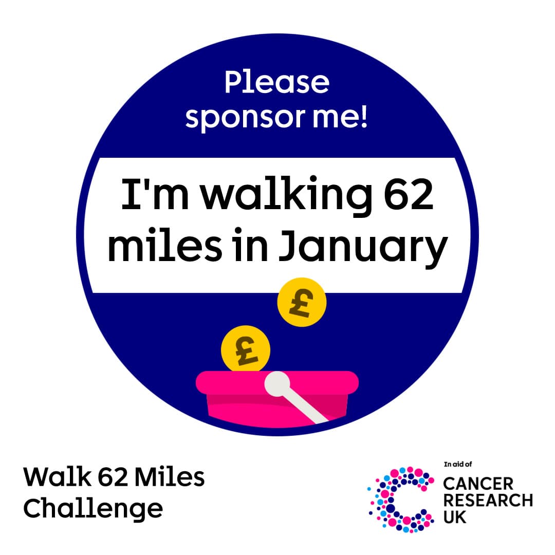 Round badge with text: “Please sponsor me! I’m walking 62 miles in January” and Cancer Research UK logo.